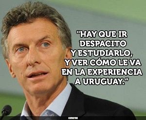 The president of Argentina, the newly elected Mauricio Macri has said that we must observe Uruguay